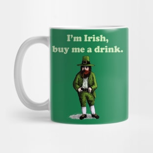 I'm Irish, buy me a drink. Mug